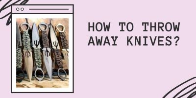 How To Throw Away Knives
